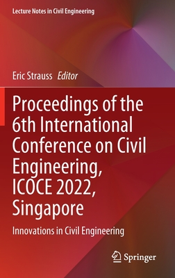 Proceedings of the 6th International Conference on Civil Engineering, ICOCE 2022, Singapore: Innovations in Civil Engineering - Strauss, Eric (Editor)