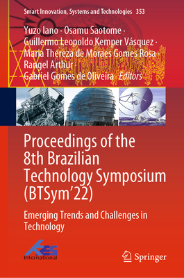 Proceedings of the 8th Brazilian Technology Symposium (BTSym'22): Emerging Trends and Challenges in Technology - Iano, Yuzo (Editor), and Saotome, Osamu (Editor), and Kemper Vsquez, Guillermo Leopoldo (Editor)