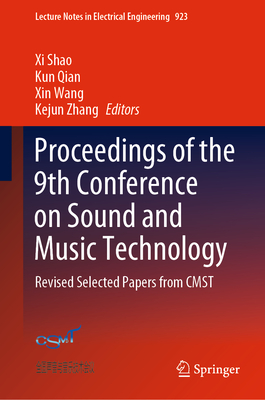 Proceedings of the 9th Conference on Sound and Music Technology: Revised Selected Papers from CMST - Shao, Xi (Editor), and Qian, Kun (Editor), and Wang, Xin (Editor)