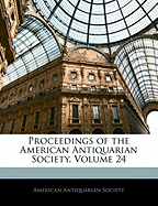 Proceedings of the American Antiquarian Society, Volume 24