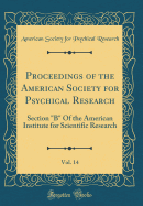 Proceedings of the American Society for Psychical Research, Vol. 14: Section B Of the American Institute for Scientific Research (Classic Reprint)