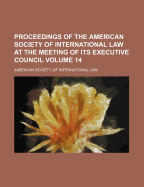 Proceedings of the American Society of International Law at the Meeting of Its Executive Council: Held at Washington, D. C. November 13, 1920 (Classic Reprint)