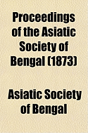 Proceedings of the Asiatic Society of Bengal: 1873