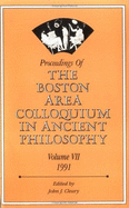 Proceedings of the Boston Area Colloquium in Ancient Philosophy: Volume VII (1991) - Cleary, John J (Editor), and M Gurtler S J, Gary (Editor)