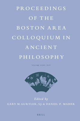 Proceedings of the Boston Area Colloquium in Ancient Philosophy: Volume XXXV (2019) - M Gurtler S J, Gary, and P Maher, Daniel