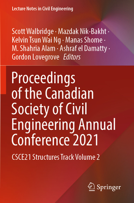 Proceedings of the Canadian Society of Civil Engineering Annual Conference 2021: CSCE21 Structures Track Volume 2 - Walbridge, Scott (Editor), and Nik-Bakht, Mazdak (Editor), and Ng, Kelvin Tsun Wai (Editor)