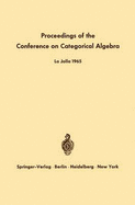 Proceedings of the Conference on Categorical Algebra: La Jolla 1965