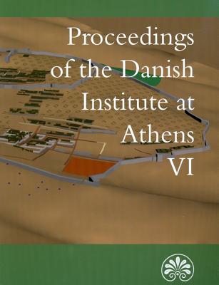 Proceedings of the Danish Institute at Athens VI - Hallager, Erik (Editor), and Riisager, Sine (Editor)