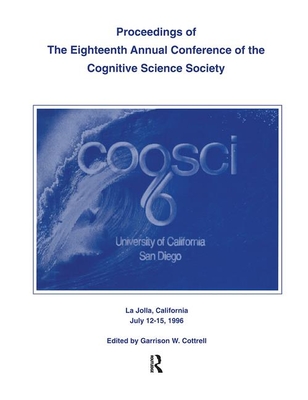 Proceedings of the Eighteenth Annual Conference of the Cognitive Science Society - Cottrell, Garrison W (Editor)