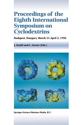 Proceedings of the Eighth International Symposium on Cyclodextrins: Budapest, Hungary, March 31-April 2, 1996 - Szejtli, J (Editor), and Szente, L (Editor)