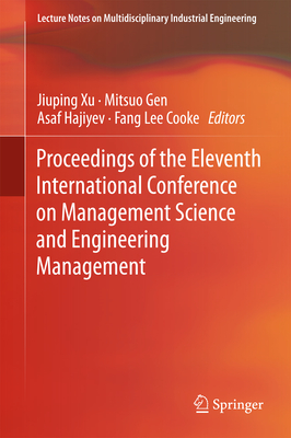 Proceedings of the Eleventh International Conference on Management Science and Engineering Management - Xu, Jiuping (Editor), and Gen, Mitsuo (Editor), and Hajiyev, Asaf (Editor)