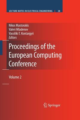 Proceedings of the European Computing Conference: Volume 2 - Mastorakis, Nikos (Editor), and Mladenov, Valeri (Editor), and Kontargyri, Vassiliki T (Editor)