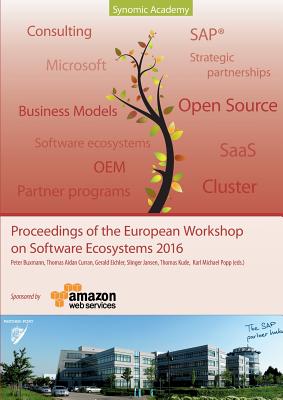 Proceedings of the European Workshop on Software Ecosystems 2016: Where science meets Business - Popp, Karl Michael, and Buxmann, Peter, and Jansen, Slinger