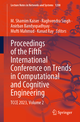 Proceedings of the Fifth International Conference on Trends in Computational and Cognitive Engineering: Tcce 2023, Volume 2 - Kaiser, M Shamim (Editor), and Singh, Raghvendra (Editor), and Bandyopadhyay, Anirban (Editor)