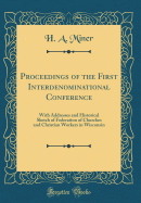 Proceedings of the First Interdenominational Conference: With Addresses and Historical Sketch of Federation of Churches and Christian Workers in Wisconsin (Classic Reprint)