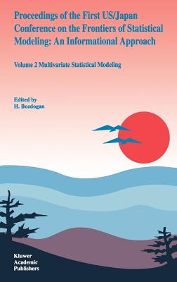 Proceedings of the First Us/Japan Conference on the Frontiers of Statistical Modeling: An Informational Approach: Volume 2 Multivariate Statistical Modeling - Sclove, S L, and Bozdogan, H (Editor), and Gupta, Arjun K