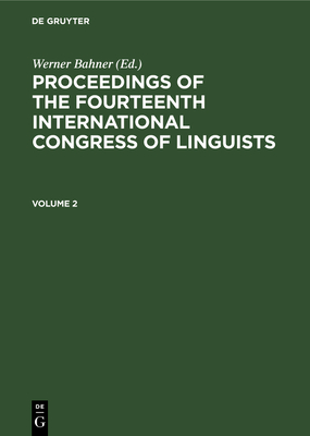 Proceedings of the Fourteenth International Congress of Linguists. Volume 2 - Bahner, Werner (Editor), and Schildt, Joachim (Editor), and Viehweger, Dieter (Editor)