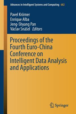 Proceedings of the Fourth Euro-China Conference on Intelligent Data Analysis and Applications - Krmer, Pavel (Editor), and Alba, Enrique (Editor), and Pan, Jeng-Shyang (Editor)