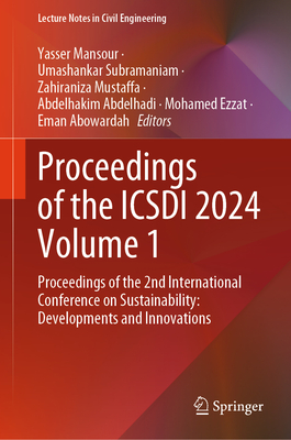 Proceedings of the ICSDI 2024 Volume 1: Proceedings of the 2nd International Conference on Sustainability: Developments and Innovations - Mansour, Yasser (Editor), and Subramaniam, Umashankar (Editor), and Mustaffa, Zahiraniza (Editor)