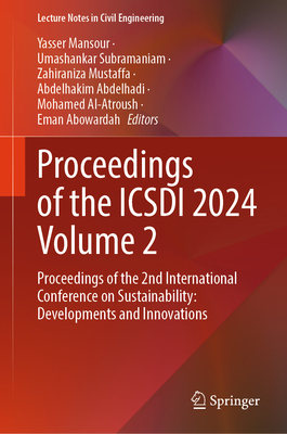 Proceedings of the ICSDI 2024 Volume 2: Proceedings of the 2nd International Conference on Sustainability: Developments and Innovations - Mansour, Yasser (Editor), and Subramaniam, Umashankar (Editor), and Mustaffa, Zahiraniza (Editor)