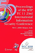 Proceedings of the Ifip Tc 11 23rd International Information Security Conference: Ifip 20th World Computer Congress, Ifip Sec'08, September 7-10, 2008, Milano, Italy