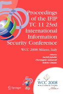 Proceedings of the Ifip Tc 11 23rd International Information Security Conference: Ifip 20th World Computer Congress, Ifip SEC'08, September 7-10, 2008, Milano, Italy