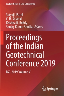 Proceedings of the Indian Geotechnical Conference 2019: IGC-2019 Volume V - Patel, Satyajit (Editor), and Solanki, C. H. (Editor), and Reddy, Krishna R. (Editor)