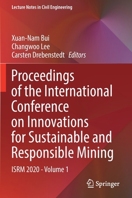 Proceedings of the International Conference on Innovations for Sustainable and Responsible Mining: ISRM 2020 - Volume 1 - Bui, Xuan-Nam (Editor), and Lee, Changwoo (Editor), and Drebenstedt, Carsten (Editor)