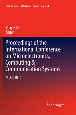 Proceedings of the International Conference on Microelectronics, Computing & Communication Systems: McCs 2015 - Nath, Vijay (Editor)