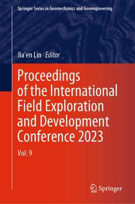 Proceedings of the International Field Exploration and Development Conference 2023: Vol. 9 - Lin, Jia'en (Editor)