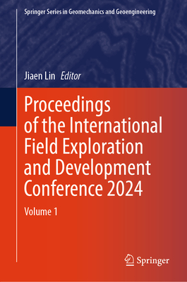 Proceedings of the International Field Exploration and Development Conference 2024: Vol. 1 - Lin, Jiaen (Editor)