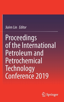 Proceedings of the International Petroleum and Petrochemical Technology Conference 2019 - Lin, Jia'en (Editor)