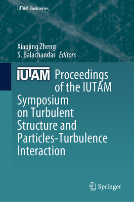 Proceedings of the Iutam Symposium on Turbulent Structure and Particles-Turbulence Interaction - Zheng, Xiaojing (Editor), and Balachandar, S (Editor)