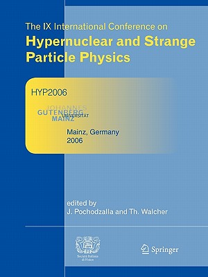Proceedings of The IX International Conference on Hypernuclear and Strange Particle Physics: October 10-14, 2006, Mainz, Germany - Pochodzalla, Josef (Editor), and Walcher, Thomas (Editor)