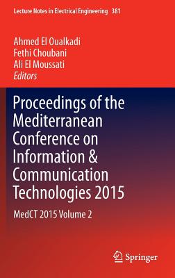 Proceedings of the Mediterranean Conference on Information & Communication Technologies 2015: Medct 2015 Volume 2 - El Oualkadi, Ahmed (Editor), and Choubani, Fethi (Editor), and El Moussati, Ali (Editor)