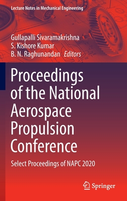 Proceedings of the National Aerospace Propulsion Conference: Select Proceedings of NAPC 2020 - Sivaramakrishna, Gullapalli (Editor), and Kishore Kumar, S. (Editor), and Raghunandan, B. N. (Editor)