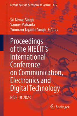 Proceedings of the Nielit's International Conference on Communication, Electronics and Digital Technology: Nice-Dt 2023 - Singh, Sri Niwas (Editor), and Mahanta, Saurov (Editor), and Singh, Yumnam Jayanta (Editor)