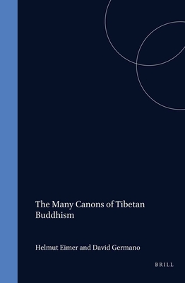 Proceedings of the Ninth Seminar of the IATS, 2000. Volume 10: The Many Canons of Tibetan Buddhism - Eimer, Helmut (Editor), and Germano, David (Editor)