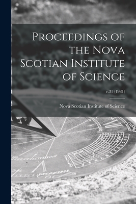 Proceedings of the Nova Scotian Institute of Science; v.31 (1981) - Nova Scotian Institute of Science (Creator)