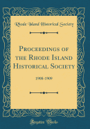 Proceedings of the Rhode Island Historical Society: 1908-1909 (Classic Reprint)