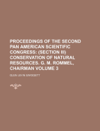 Proceedings of the Second Pan American Scientific Congress: (Section III) Conservation of Natural Resources. G. M. Rommel, Chairman
