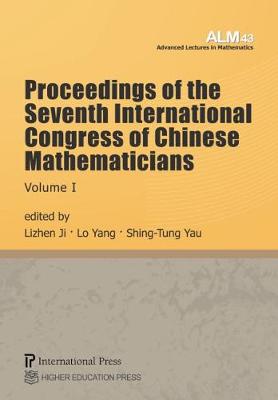 Proceedings of the Seventh International Congress of Chinese Mathematicians, Volume I - Ji, Lizhen (Editor), and Yang, Lo (Editor), and Yau, Shing-Tung (Editor)