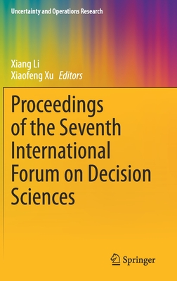 Proceedings of the Seventh International Forum on Decision Sciences - Li, Xiang (Editor), and Xu, Xiaofeng (Editor)