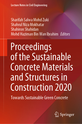 Proceedings of the Sustainable Concrete Materials and Structures in Construction 2020: Towards Sustainable Green Concrete - Mohd Zuki, Sharifah Salwa (Editor), and Mokhatar, Shahrul Niza (Editor), and Shahidan, Shahiron (Editor)