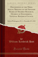 Proceedings of the Third Annual Meeting of the Advisory Board on Highway Research, Division of Engineering, National Research Council: Held at Washington, D. C., November 8-9, 1923 (Classic Reprint)