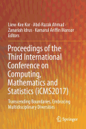 Proceedings of the Third International Conference on Computing, Mathematics and Statistics (iCMS2017): Transcending Boundaries, Embracing Multidisciplinary Diversities