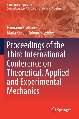 Proceedings of the Third International Conference on Theoretical, Applied and Experimental Mechanics - Gdoutos, Emmanuel (Editor), and Konsta-Gdoutos, Maria (Editor)