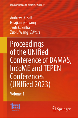 Proceedings of the UNIfied Conference of DAMAS, IncoME and TEPEN Conferences (UNIfied 2023): Volume 1 - Ball, Andrew D. (Editor), and Ouyang, Huajiang (Editor), and Sinha, Jyoti K. (Editor)