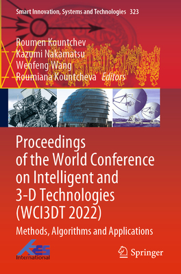 Proceedings of the World Conference on Intelligent and 3-D Technologies (WCI3DT 2022): Methods, Algorithms and Applications - Kountchev, Roumen (Editor), and Nakamatsu, Kazumi (Editor), and Wang, Wenfeng (Editor)