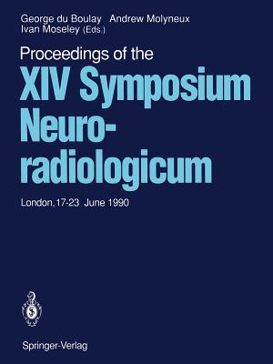 Proceedings of the XIV Symposium Neuroradiologicum: London, 17-23 June 1990 - Boulay, George Du (Editor), and Molyneux, Andrew (Editor), and Moseley, Ivan (Editor)